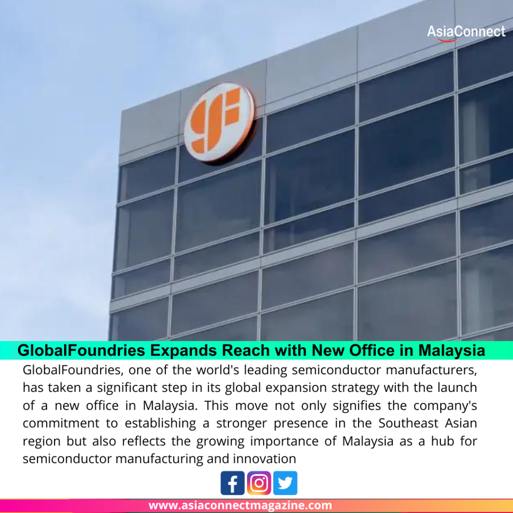 GlobalFoundries Expands Reach with New Office in Malaysia
