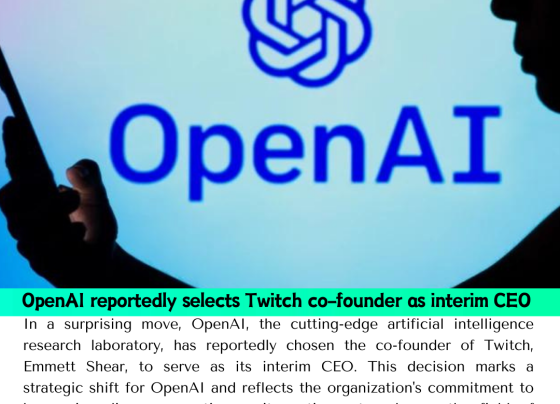 OpenAI reportedly selects Twitch co-founder as interim CEO