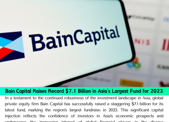 Bain Capital Raises Record $7.1 Billion in Asia's Largest Fund for 2023