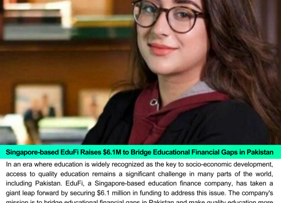 Singapore-based EduFi Raises $6.1M to Bridge Educational Financial Gaps in Pakistan