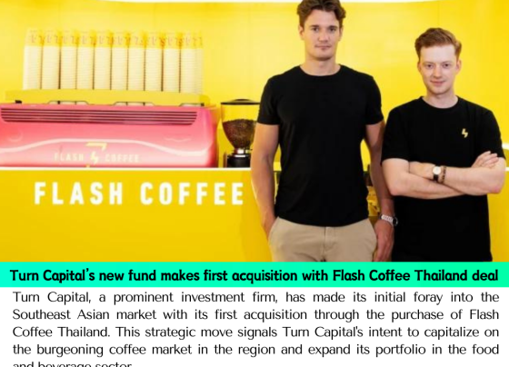 Turn Capital’s new fund makes first acquisition with Flash Coffee Thailand deal