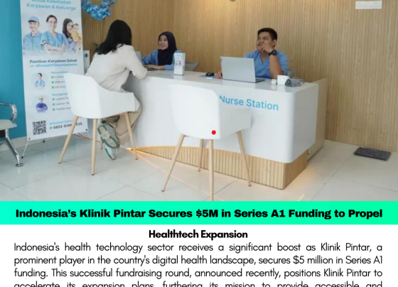 Indonesia’s Klinik Pintar Secures $5M in Series A1 Funding to Propel Healthtech Expansion