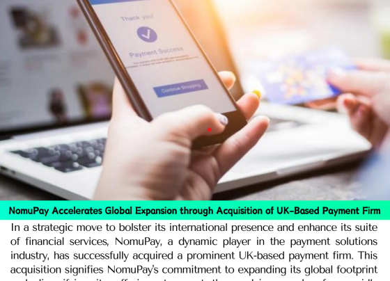 NomuPay Accelerates Global Expansion through Acquisition of UK-Based Payment Firm