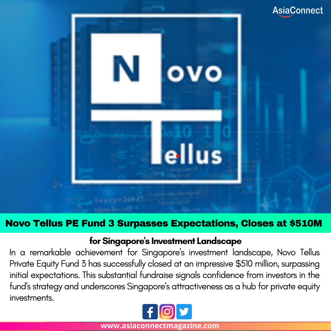 Novo Tellus PE Fund 3 Surpasses Expectations, Closes at $510M for Singapore’s Investment Landscape