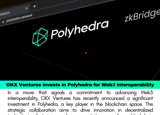 OKX Ventures invests in Polyhedra for Web3 interoperability