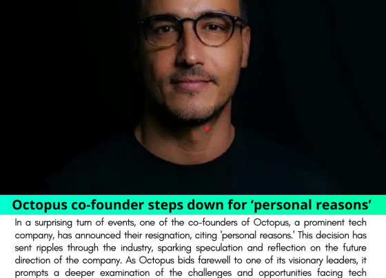 Reshaping the Path: Octopus Co-founder Steps Down for 'Personal Reasons'