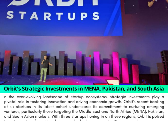 Orbit's Strategic Investments in MENA, Pakistan, and South Asia: Driving Innovation Across Diverse Markets