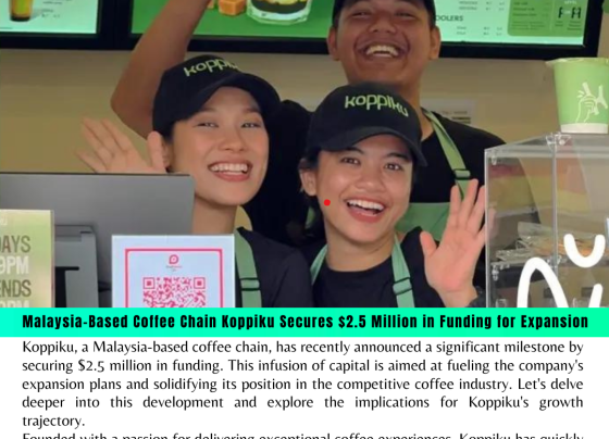 Malaysia-Based Coffee Chain Koppiku Secures $2.5 Million in Funding for Expansion