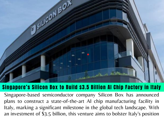 Singapore’s Silicon Box to Build $3.5 Billion AI Chip Factory in Italy