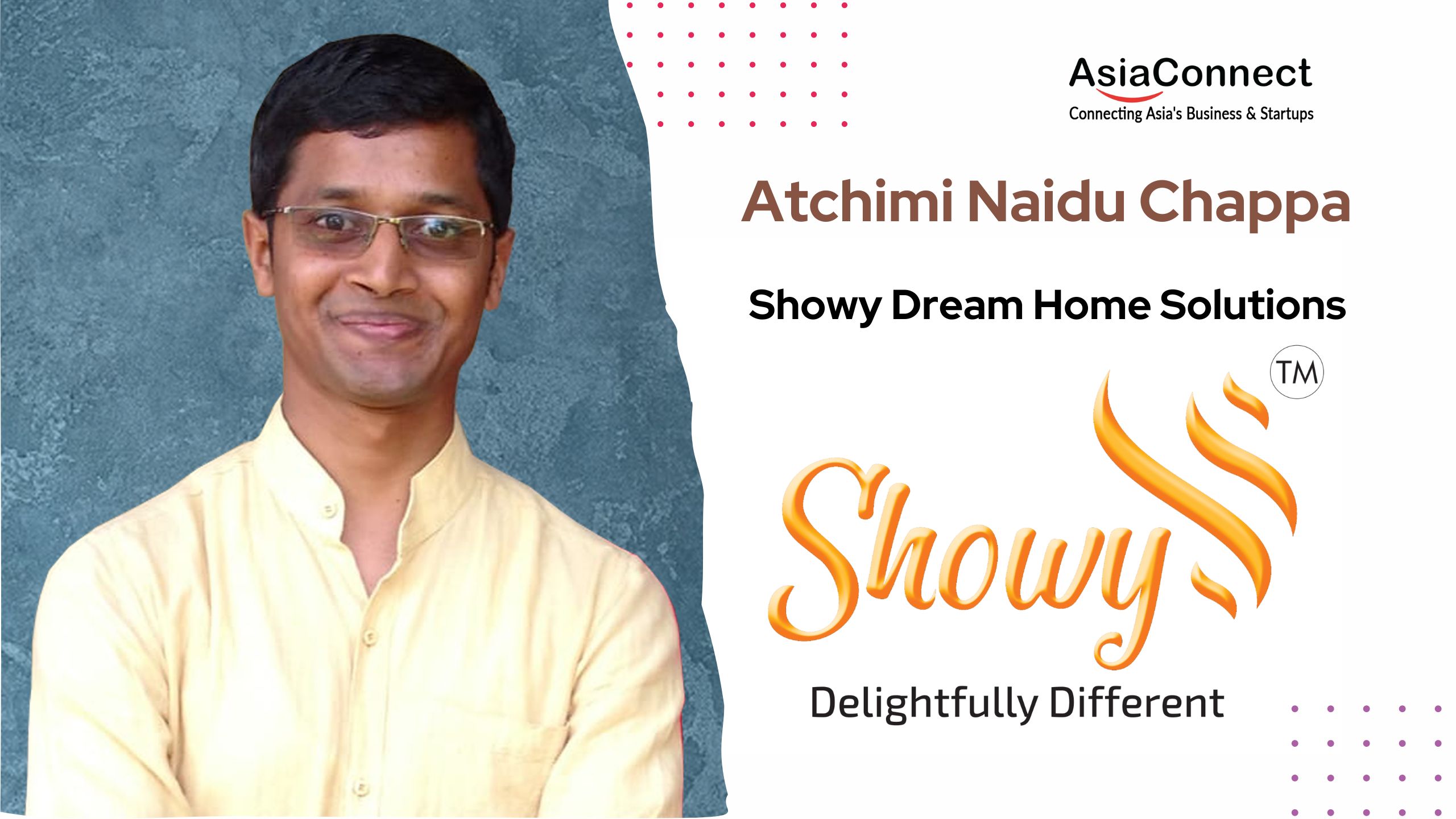 Building Dreams, One Home at a Time: The Journey of Atchimi Naidu Chappa and Showy Dream Home Solutions