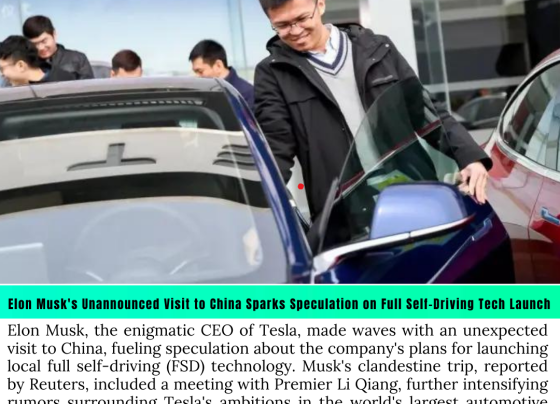 Elon Musk's Unannounced Visit to China Sparks Speculation on Full Self-Driving Tech Launch