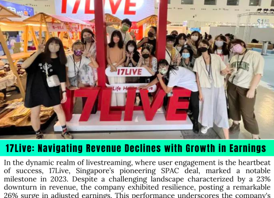 17Live: Navigating Revenue Declines with Growth in Earnings