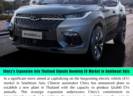 Chery's Expansion into Thailand Signals Booming EV Market in Southeast Asia