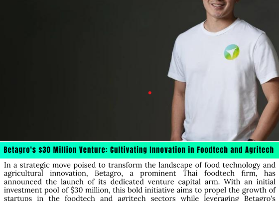 Betagro's $30 Million Venture: Cultivating Innovation in Foodtech and Agritech