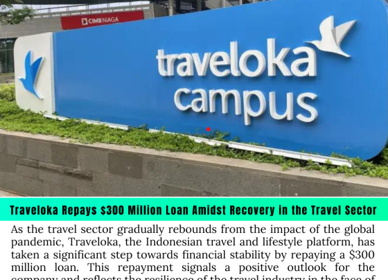 Traveloka Repays $300 Million Loan Amidst Recovery in the Travel Sector