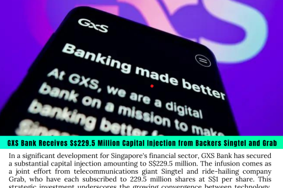 GXS Bank Receives S$229.5 Million Capital Injection from Backers Singtel and Grab