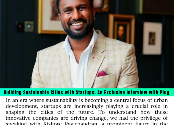 Building Sustainable Cities with Startups: An Exclusive Interview with Plug and Play’s Kishore Ravichandran