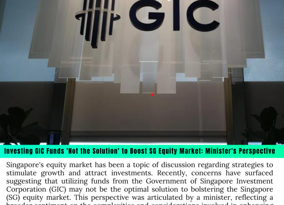 Investing GIC Funds 'Not the Solution' to Boost SG Equity Market: Minister's Perspective