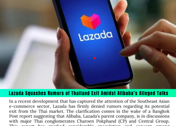 Lazada Squashes Rumors of Thailand Exit Amidst Alibaba’s Alleged Talks with Charoen Pokphand and Central Group