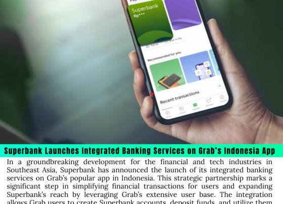 Superbank Launches Integrated Banking Services on Grab’s Indonesia App