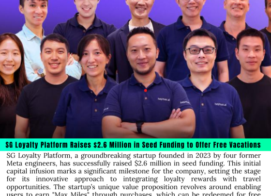 SG Loyalty Platform Raises $2.6 Million in Seed Funding to Offer Free Vacations