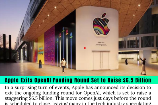 Apple Exits OpenAI Funding Round Set to Raise $6.5 Billion