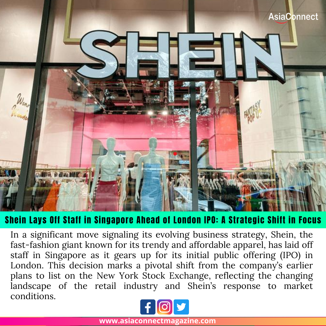 Shein Lays Off Staff in Singapore Ahead of London IPO: A Strategic Shift in Focus