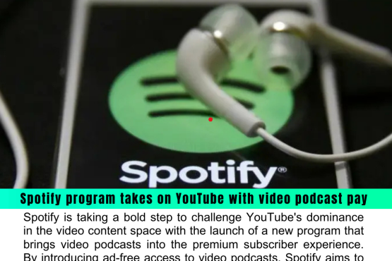 Spotify Takes on YouTube with Video Podcast Monetization for Premium Subscribers