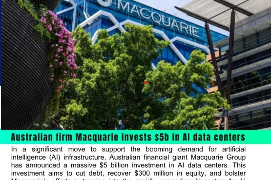 Macquarie Group Invests $5 Billion in AI Data Centers to Fuel Growth in AI Infrastructure