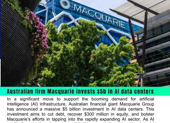 Macquarie Group Invests $5 Billion in AI Data Centers to Fuel Growth in AI Infrastructure