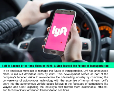 Lyft to Launch Driverless Rides by 2025: A Step Toward the Future of Transportation