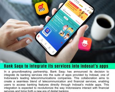 Bank Saqu to Integrate Its Services into Indosat’s Apps: A Strategic Move for Seamless Financial Solutions