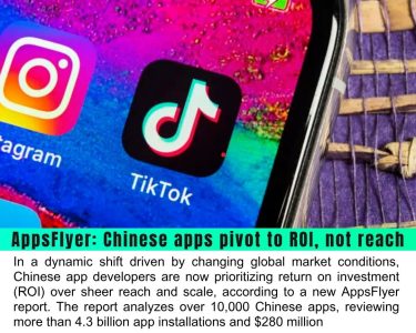 AppsFlyer Report: Chinese Apps Shift Focus from Reach to ROI Amidst Global Market Challenges