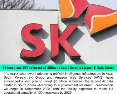 SK Group and AWS to Invest $5 Billion in South Korea’s Largest AI Data Center