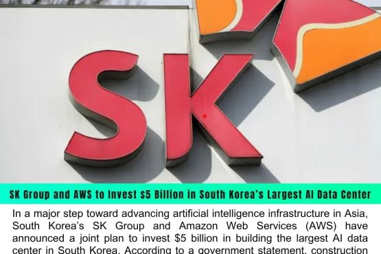 SK Group and AWS to Invest $5 Billion in South Korea’s Largest AI Data Center