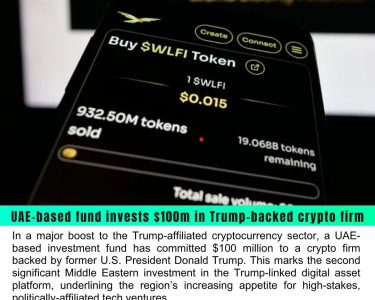 UAE-Based Fund Invests $100M in Trump-Backed Crypto Firm, Signaling Growing Middle East Interest