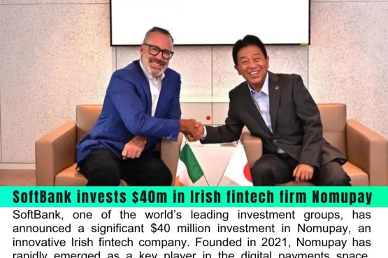 SoftBank Invests $40 Million in Irish Fintech Firm Nomupay, Boosting Its Growth Journey