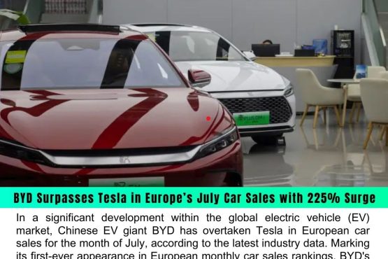 BYD Surpasses Tesla in Europe’s July Car Sales with 225% Surge