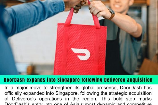 DoorDash Expands into Singapore After Acquiring Deliveroo’s Operations | A New Era in Food Delivery