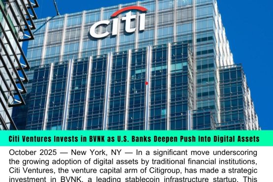 Citi Ventures Invests in BVNK as U.S. Banks Deepen Push Into Digital Assets